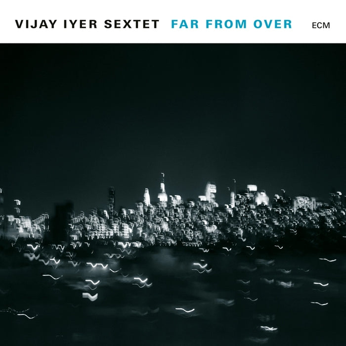 Vijay Iyer Sextet – Far From Over (ECM)