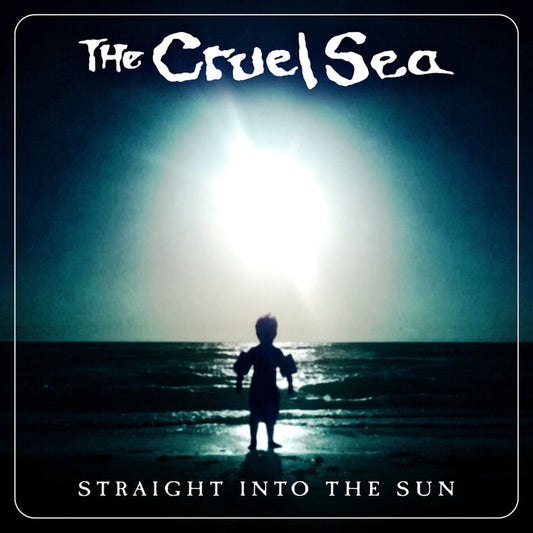 The Cruel Sea – Straight Into The Sun