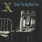 X – Under The Big Black Sun