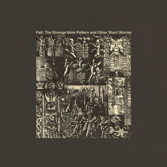 Felt – The Strange Idols Pattern And Other Short Stories