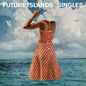 Singles – Future Islands