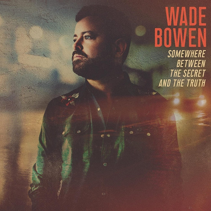 Wade Bowen – Somewhere Between The Secret And The Truth